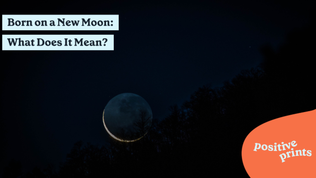 The Meaning of Being Born on a New Moon | Positive Prints